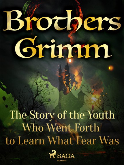Frères  Grimm - The Story of the Youth Who Went Forth to Learn What Fear Was