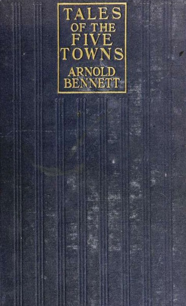 Arnold  Bennett - Tales of the Five Towns