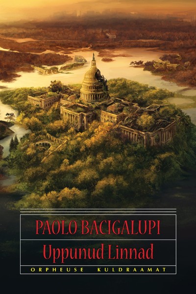 Paolo  Bacigalupi - Uppunud Linnad
