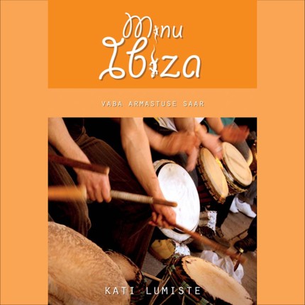 Kati  Lumiste - Minu Ibiza: vaba armastuse saar