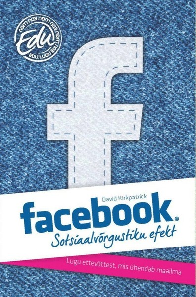 David  Kirkpatrick - Facebook: sotsiaalvõrgustiku efekt