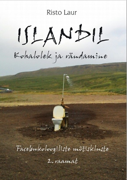 Risto  Laur - Islandil. Kohalolek ja rändamine  Facebukoloogiliste mõtiskluste 2. raamat
