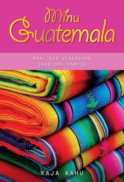 Kaja  Kahu - Minu Guatemala