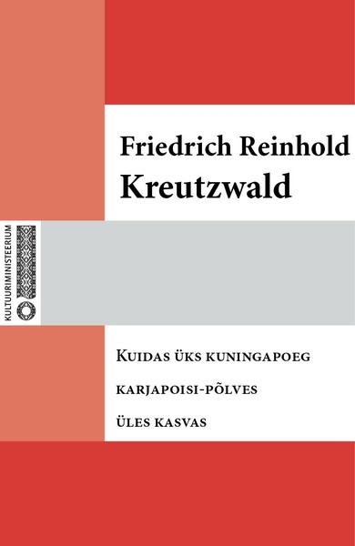 Friedrich Reinhold  Kreutzwald - Kuidas üks kuningapoeg karjapoisi-põlves üles kasvas