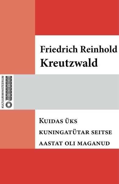 Friedrich Reinhold  Kreutzwald - Kuidas üks kuningatütar seitse aastat oli maganud