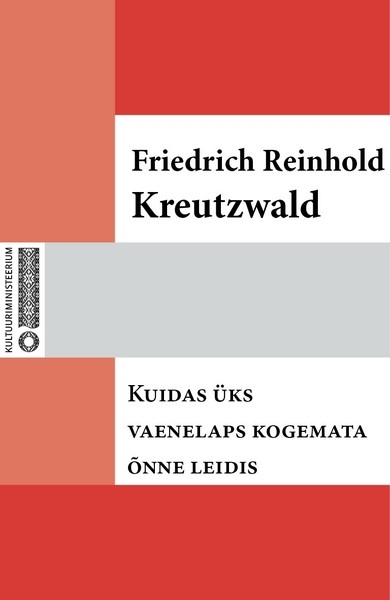 Friedrich Reinhold  Kreutzwald - Kuidas üks vaenelaps kogemata õnne leidis