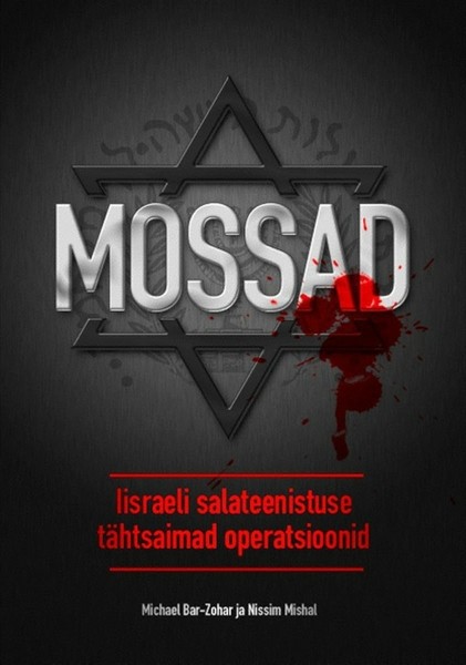Michael  Bar-Zohar, Nissim  Mishal - Mossad. Iisraeli salateenistuse tähtsaimad operatsioonid