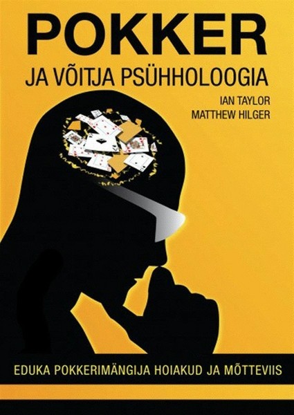 Matthew  Hilger, Ian  Taylor - Pokker ja võitja psühholoogia: eduka pokkerimängija hoiakud ja mõtteviis