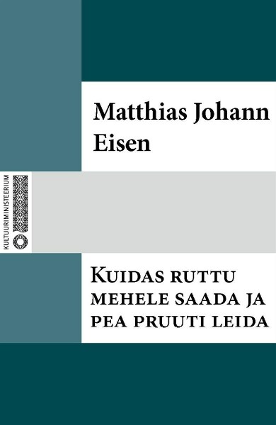 Matthias Johann  Eisen - Kuidas ruttu mehele saada ja pea pruuti leida