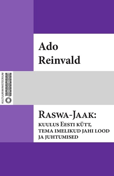 Raswa-Jaak : kuulus Eesti kütt, tema imelikud jahi lood ja juhtumised