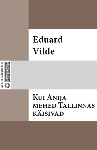 Eduard  Vilde - Kui Anija mehed Tallinnas käisiwad