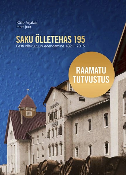 Mart  Juur, Küllo  Arjakas - Saku Õlletehas 195. Eesti Õllekultuuri edendamine 1820–2015