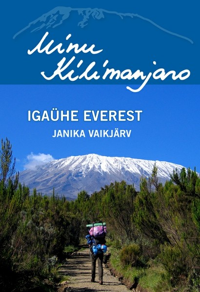 Janika  Vaikjärv - Minu Kilimanjaro. Igaühe Everest
