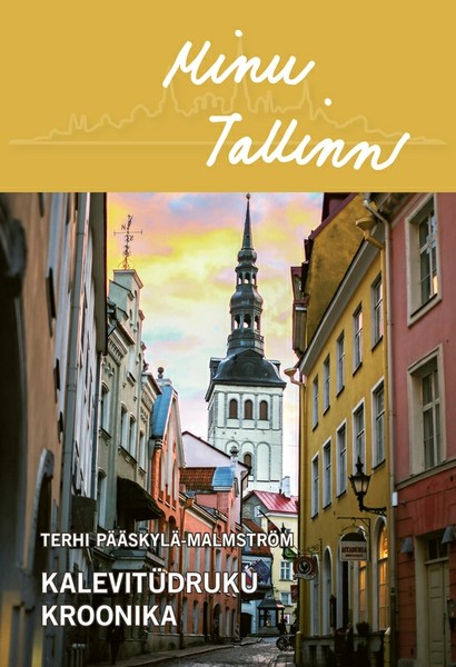 Terhi  Pääskylä-Malmström - Minu Tallinn. Kalevitüdruku kroonika