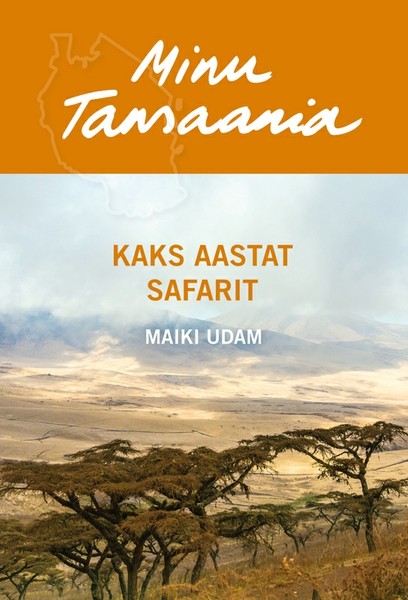 Maiki  Udam - Minu Tansaania. Kaks aastat safarit