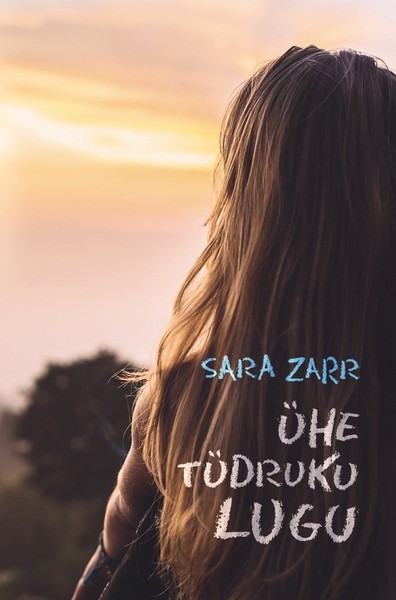 Sara  Zarr - Ühe tüdruku lugu