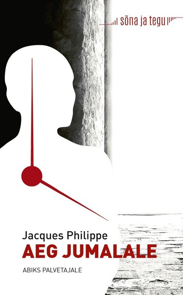 Jacques  Philippe - Aeg Jumalale: abiks palvetajale