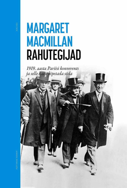 Margaret  MacMillan - Rahutegijad. 1919. aasta Pariisi konverents ja selle katse lõpetada sõda