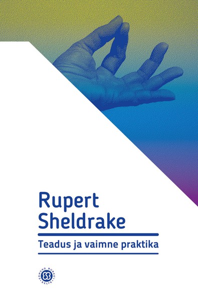Rupert  Sheldrake - Teadus ja vaimne praktika