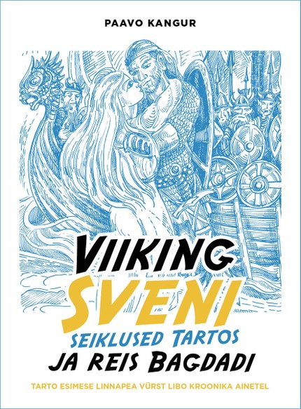 Paavo  Kangur - Viiking Sveni seiklused Tartos ja reis Bagdadi