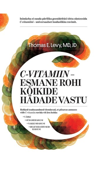 Thomas E.  Levy - C-vitamiin - esmane rohi kõikide hädade vastu