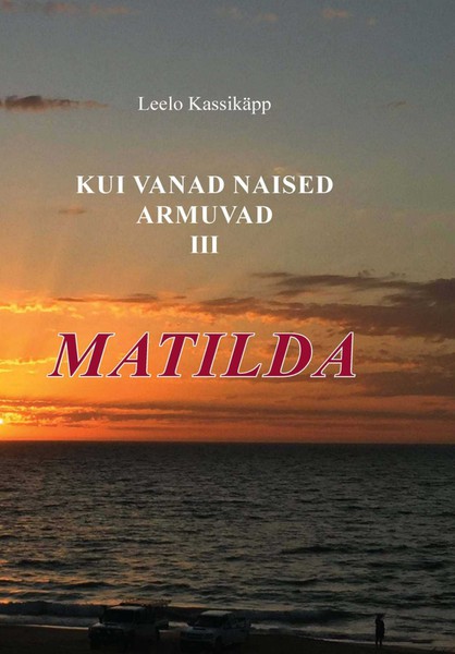 Leelo  Kassikäpp - Kui vanad naised armuvad. III osa. Matilda