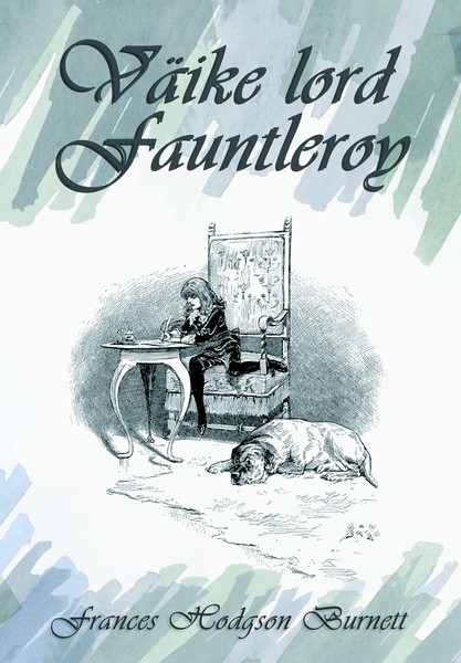 Frances Hodgson  Burnett - Väike lord Fauntleroy
