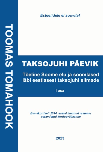 Toomas  Tomahook - TAKSOJUHI PÄEVIK. Tõeline Soome elu ja soomlased läbi eestlasest taksojuhi silmade, I osa. Esmakordselt 2014. aastal ilmunud raamatu parandatud kordusväljaanne