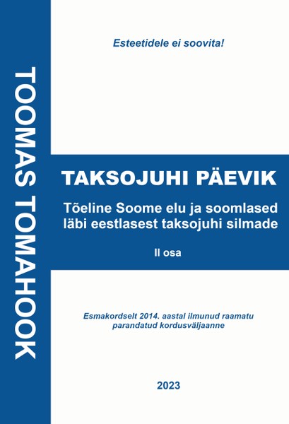 Toomas  Tomahook - TAKSOJUHI PÄEVIK. Tõeline Soome elu ja soomlased läbi eestlasest taksojuhi silmade, II osa. Esmakordselt 2014. aastal ilmunud raamatu parandatud kordusväljaanne