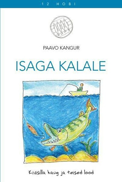 Paavo  Kangur - Isaga kalale. Kivisilla haug ja teised lood