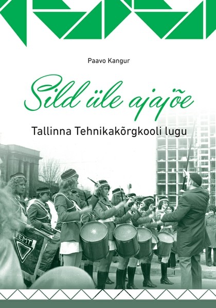 Paavo  Kangur - Sild üle ajajõe. Tallinna Tehnikakõrgkooli lugu