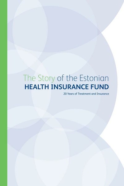  - The Story of the Estonian Health Insurance Fund. 20 Years of Treatment and Insurance