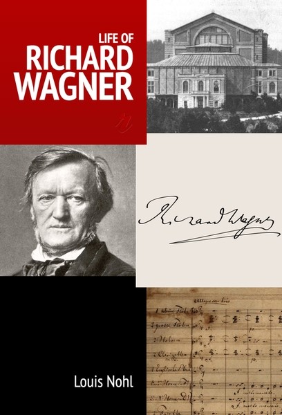 Louis  Nohl - Life of Richard Wagner