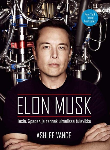Ashlee  Vance - Elon Musk: Tesla, SpaceX ja rännak ulmelisse tulevikku