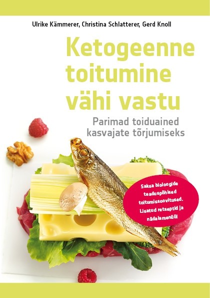 Ulrike Kämmerer, Christina Schlatterer Ja Gerd  Knoll - Ketogeenne toitumine vähi vastu. Parimad toiduained kasvajate tõrjumiseks