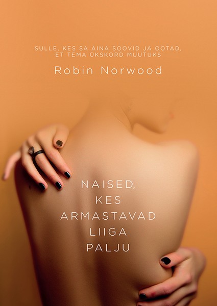 Robin  Norwood - Naised, kes armastavad liiga palju