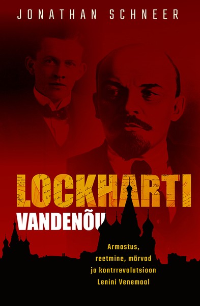 Jonathan  Schneer - Lockharti vandenõu: Armastus, reetmine, mõrvad ja kontrrevolutsioon Lenini Venemaal
