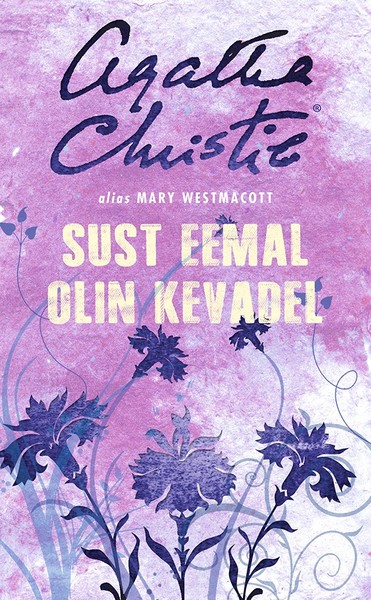 Agatha  Christie, Mary  Westmacott - Sust eemal olin kevadel