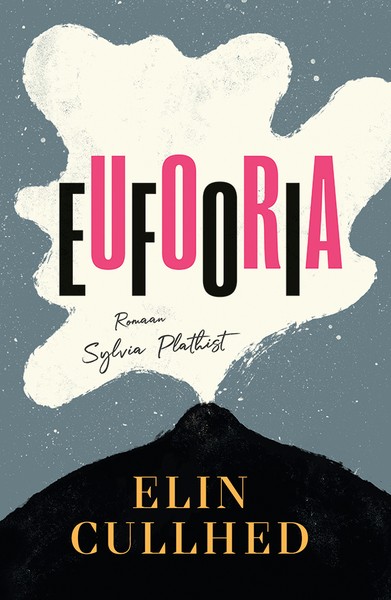 Elin  Cullhed - Eufooria. Romaan Sylvia Plathist