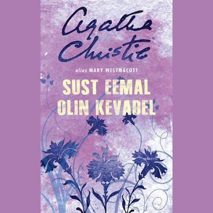 Agatha Christie Alias Mary  Westmacott - Sust eemal olin kevadel