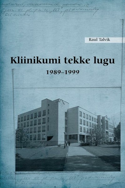Raul  Talvik - Kliinikumi tekke lugu 1989–1999