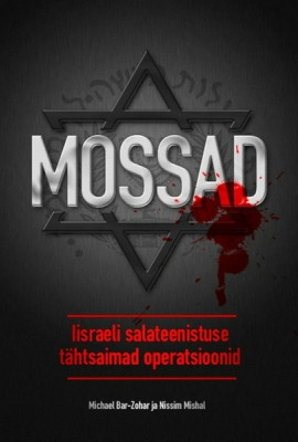 Mossad. Iisraeli salateenistuse tähtsaimad operatsioonid