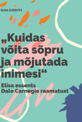 Elisa essents Dale Carnegie raamatust „Kuidas võita sõpru ja mõjutada inimesi"