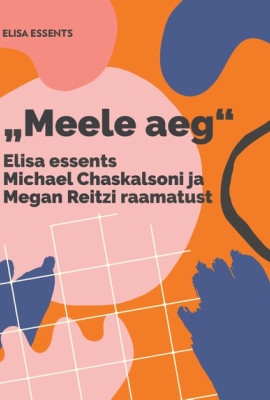 Elisa essents Michel Chaskalsoni ja Megan Reitzi raamatust „Meele aeg"