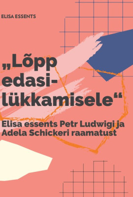 Elisa essents Petr Ludwigi ja Adela Schickeri raamatust „Lõpp edasilükkamisele"